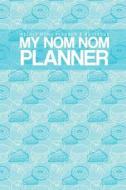 Weekly Menu Planner & Notebook: My Nom Nom Planner di Lunar Glow Readers edito da Createspace