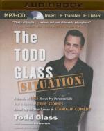 The Todd Glass Situation: A Bunch of Lies about My Personal Life and a Bunch of True Stories about My 30-Year Career in Standup Comedy di Todd Glass edito da Audible Studios on Brilliance
