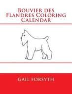 Bouvier Des Flandres Coloring Calendar di Gail Forsyth edito da Createspace