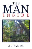 The Man Inside di J. N. Sadler edito da Xlibris