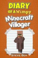 Minecraft: Diary of a Wimpy Minecraft Villager: (An Unofficial Minecraft Book): Minecraft Books for Kids di Steve Boy edito da Createspace Independent Publishing Platform