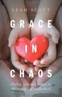 Grace in Chaos di Leah Scott edito da FriesenPress