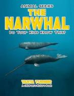The Narwhal Do Your Kids Know This?: A Children's Picture Book di Tanya Turner edito da Createspace Independent Publishing Platform