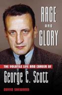 Rage and Glory: The Volatile Life and Career of George C. Scott di David Sheward edito da APPLAUSE THEATRE BOOKS