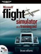 A Guide For Pilots, Instructors, And Virtual Aviators di Bruce Williams edito da Aviation Supplies & Academics Inc