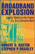 The Broadband Explosion: Leading Thinkers on the Promise of a Truly Interactive World di Robert D. Austin, Stephen P. Bradley edito da HARVARD BUSINESS REVIEW PR