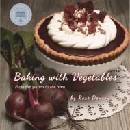 Baking with Vegetables di Rosemary Deneen edito da HenschelHAUS Publishing, Inc.