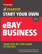 Start Your Own Ebay Business di Inc The Staff Of Entrepreneur Media, Christopher Matthew Spencer edito da ENTREPRENEUR PR