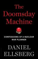 The Doomsday Machine: Confessions of a Nuclear War Planner di Daniel Ellsberg edito da BLOOMSBURY