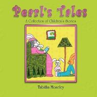 Pearl's Tales a Collection of Children's Stories di Tabitha Moseley edito da Strategic Book Publishing