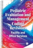 Pediatric Evaluation And Management Coding Revisions di American Academy of Pediatrics edito da American Academy Of Pediatrics
