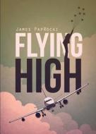 Flying High di James Paprocki edito da Tate Publishing Company