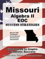 Missouri Algebra II Eoc Success Strategies Study Guide: Missouri Eoc Test Review for the Missouri End-Of-Course Assessments edito da Mometrix Media LLC