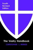 The Vestry Handbook, Fourth Edition di Christopher L. Webber edito da CHURCH PUB INC