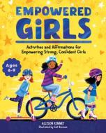 Empowered Girls: Activities and Affirmations for Empowering Strong, Confident Girls di Allison Kimmey edito da ROCKRIDGE PR