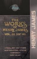 The Works of Henry James, Vol. 02 (of 18): A Small Boy and Others; An International Episode; Confidence; Daisy Miller di Henry James edito da LIGHTNING SOURCE INC