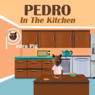 Pedro In The Kitchen di Akeem Akinbo edito da IUniverse