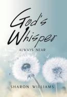 GOD'S WHISPER: ALWAYS NEAR di SHARON WILLIAMS edito da LIGHTNING SOURCE UK LTD