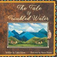 The Tale of Troubled Water di Caleb Ocken edito da ARCHWAY PUB