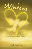Windows: A Collection of Poems About Love and About My Spiritual Journey di Paul Doherty edito da XLIBRIS US