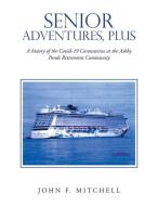 Senior Adventures, Plus: A History of the Covid-19 Coronavirus at the Ashby Ponds Retirement Community di John F. Mitchell edito da XLIBRIS US