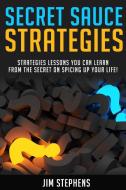 Secret Sauce Strategies di Jim Stephens edito da ECONO Publishing Company