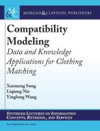 Compatibility Modeling: Data and Knowledge Applications for Clothing Matching di Xuemeng Song, Liqiang Nie, Yinglong Wang edito da MORGAN & CLAYPOOL