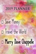 2019 Planner: Save Money, Travel the World, Marry Dave Chappelle: Dave Chappelle 2019 Planner di Dainty Diaries edito da LIGHTNING SOURCE INC