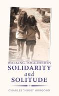 Walking Together In Solidarity And Solitude di Hobgood Charles "Hobs" Hobgood edito da Authorhouse
