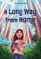 A Long Way from Home di Laura Schaefer edito da CAROLRHODA BOOKS