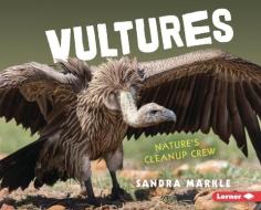 Vultures: Nature's Cleanup Crew di Sandra Markle edito da LERNER PUBN
