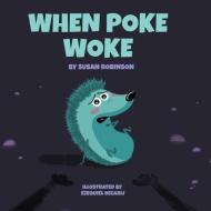 When Poke Woke di Susan Robinson edito da PEACOCK PR