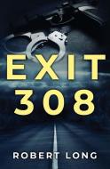 Exit 308 di Robert Long edito da LIGHTNING SOURCE INC