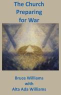 The Church Preparing for War di Bruce Williams, Alta Ada Williams edito da LITITZ INST PUB DIVISION