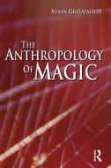 The Anthropology of Magic di Susan Greenwood edito da BLOOMSBURY 3PL