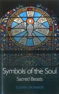 Symbols of the Soul: Sacred Beasts di Susan Skinner edito da JOHN HUNT PUB