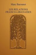 Les Relations Franco-libanaises di Marc Baronnet edito da Lulu.com