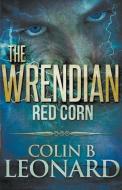 The Wrendian Red Corn di Colin B. Leonard edito da COMPLETELYNOVEL