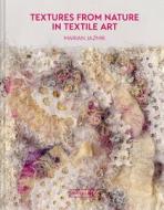 Textures From Nature In Textile Art di Marian Jazmik edito da Pavilion Books