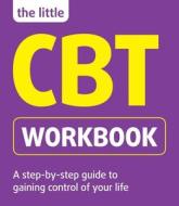The Little CBT Workbook di Michael Sinclair, Belinda Hollingsworth edito da Crimson Publishing