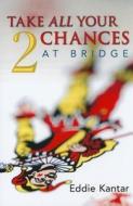 Take All Your Chances at Bridge Volume 2 di Edwin B. Kantar, Eddie Kantar edito da MASTER POINT PR