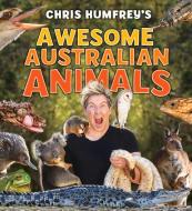 Awesome Australian Animals di Chris Humfreys edito da NEW HOLLAND