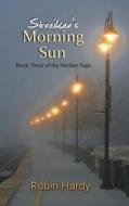 Streiker's Morning Sun: Book Three of the Streiker Saga di Robin Hardy edito da Westford Press