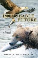 Improbable Future di Edwin W. Biederman edito da Elderberry Press (OR)