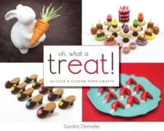 Oh, What a Treat!: 36 Cute & Clever Food Crafts di Sandra Denneler edito da SPARKPRESS