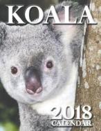 Koala 2018 Calendar di Wall Publishing edito da Createspace Independent Publishing Platform