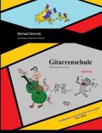 Gitarrenschule: Einführung in Das Klassische Gitarrespiel di Michael Schmitz edito da Createspace Independent Publishing Platform