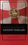 Sketch of the History of the Knights Templars di James Burnes edito da Alicia Editions