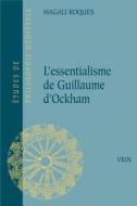L'Essentialisme de Guillaume D'Ockham di Magali Roques edito da LIBRARIE PHILOSOPHIQUE J VRIN