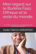 Mon regard sur le Burkina Faso, l'Afrique et le reste du monde di Kader Patrick Karantao edito da SALAMANDRE